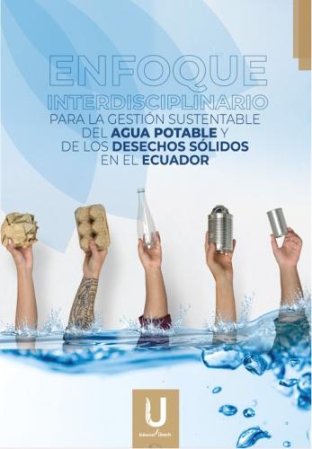 ENFOQUE INTERDISCIPLINARIO PARA LA GESTIÓN SUSTENTABLE DEL AGUA POTABLE Y DE LOS DESECHOS SÓLIDOS EN EL ECUADOR