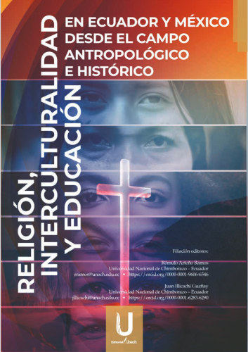 RELIGIÓN, INTERCULTURALIDAD Y EDUCACIÓN EN ECUADOR Y MÉXICO DESDE EL CAMPO ANTROPOLÓGICO E HISTÓRICO
